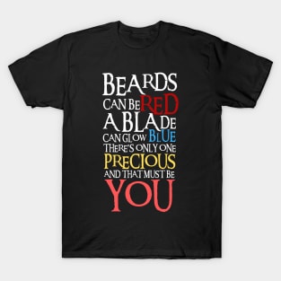 Beards can be red - A blade can glow blue - There's only one precious - And that must be you II - Fantasy T-Shirt